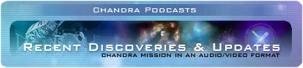 Chandra Podcasts :: Recent Discoveries & Updates on the Chandra Mission in an Audio/Video Format
