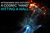 Quick Look: Cosmic Hand Hitting a Wall